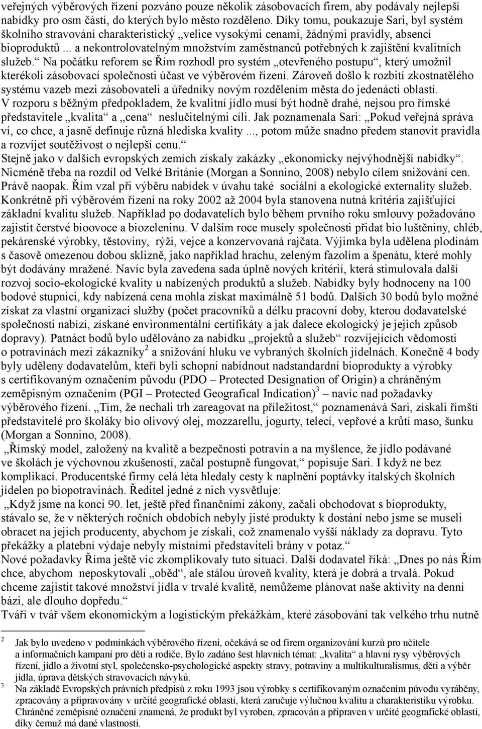.. a nekontrolovatelným množstvím zaměstnanců potřebných k zajištění kvalitních služeb.