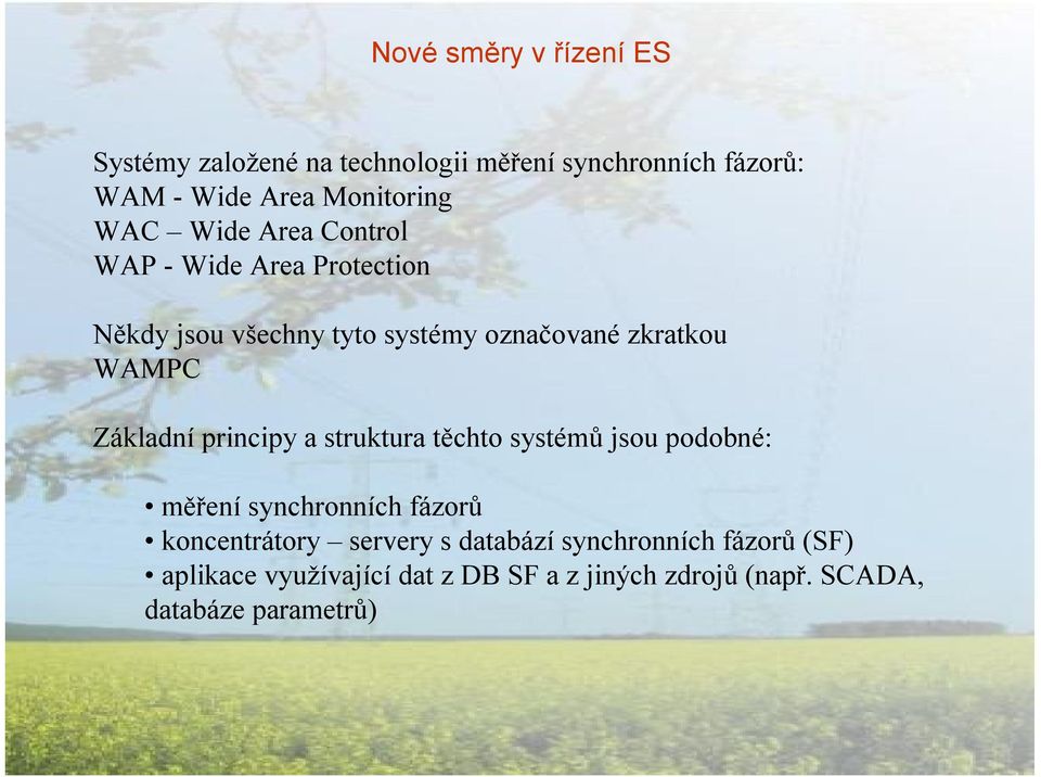 Základní principy a struktura těchto systémů jsou podobné: měření synchronních fázorů koncentrátory servery s