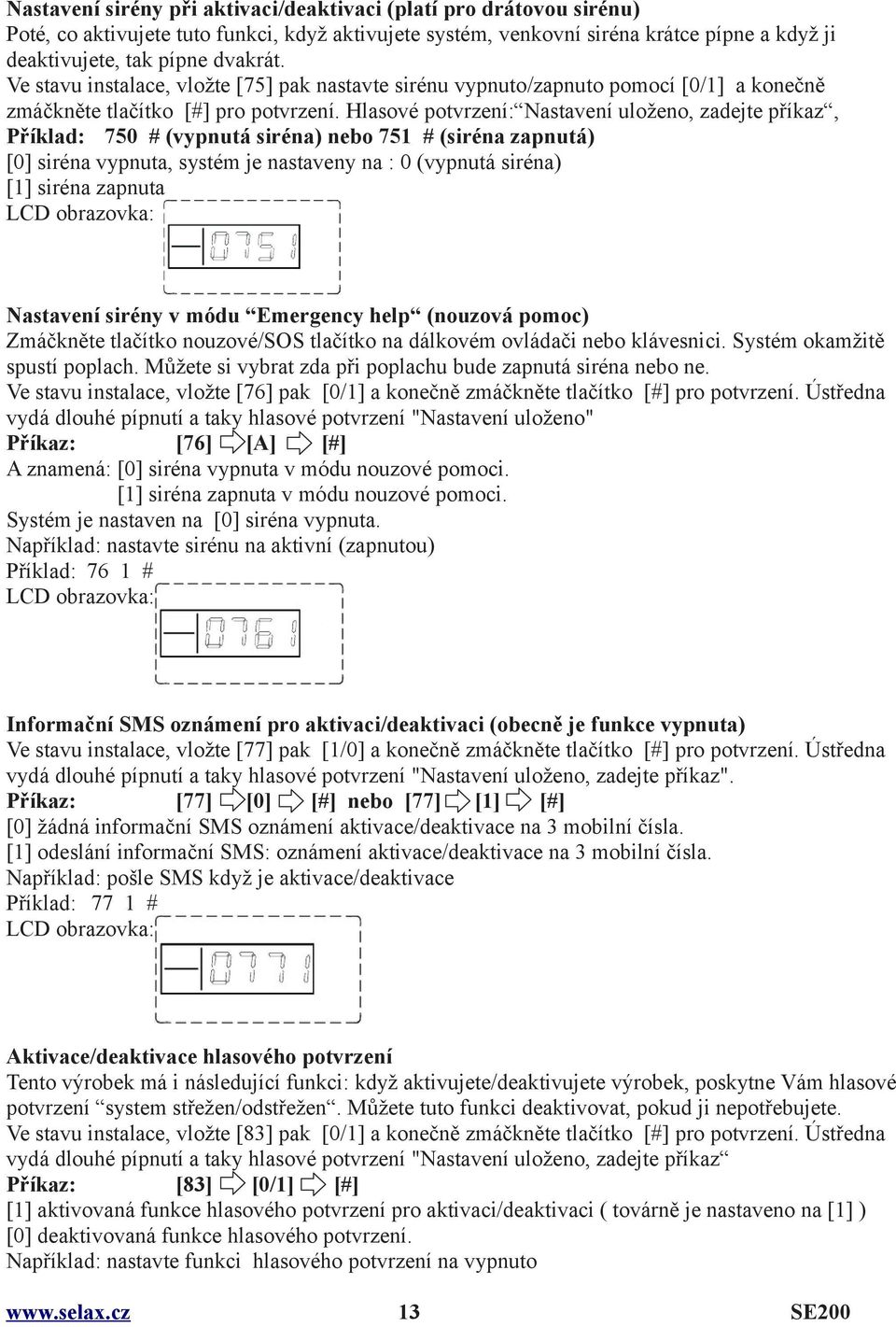 Hlasové potvrzení: Nastavení uloženo, zadejte příkaz, Příklad: 750 # (vypnutá siréna) nebo 751 # (siréna zapnutá) [0] siréna vypnuta, systém je nastaveny na : 0 (vypnutá siréna) [1] siréna zapnuta