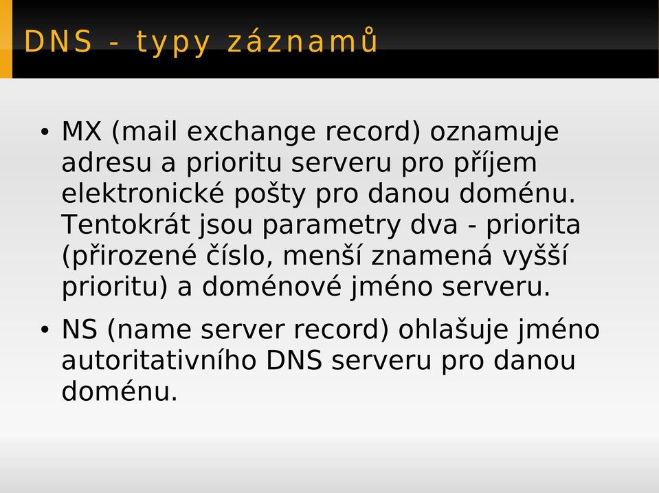 Tentokrát jsou parametry dva - priorita (přirozené číslo, menší znamená vyšší