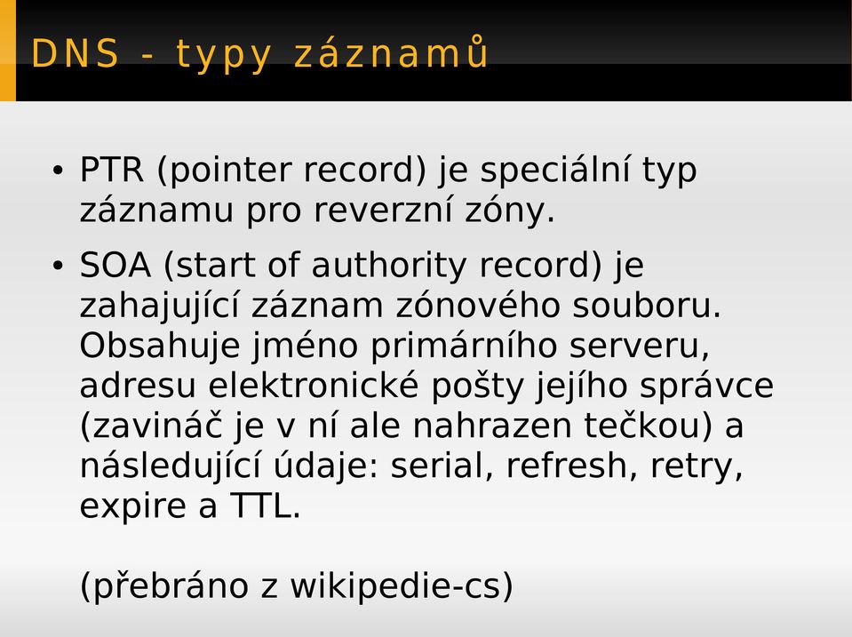 Obsahuje jméno primárního serveru, adresu elektronické pošty jejího správce (zavináč je v