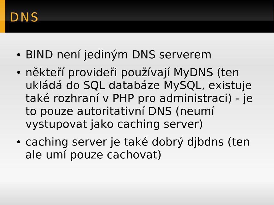 administraci) - je to pouze autoritativní DNS (neumí vystupovat jako