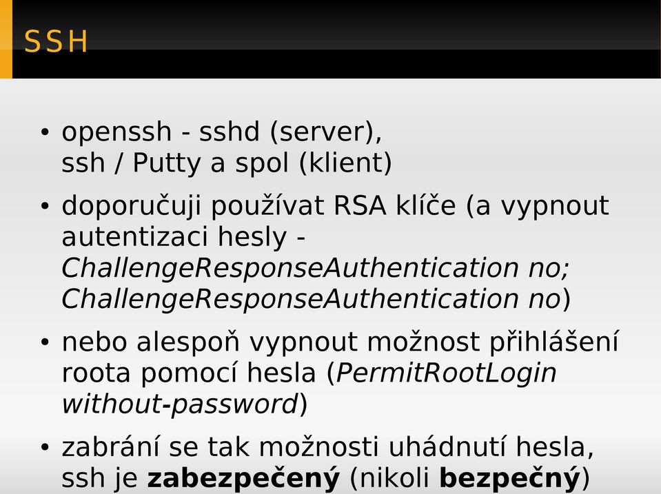 ChallengeResponseAuthentication no) nebo alespo ň vypnout možnost přihlášení roota pomocí