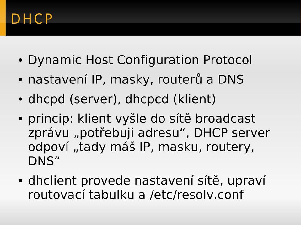 zprávu potřebuji adresu, DHCP server odpoví tady máš IP, masku, routery, DNS