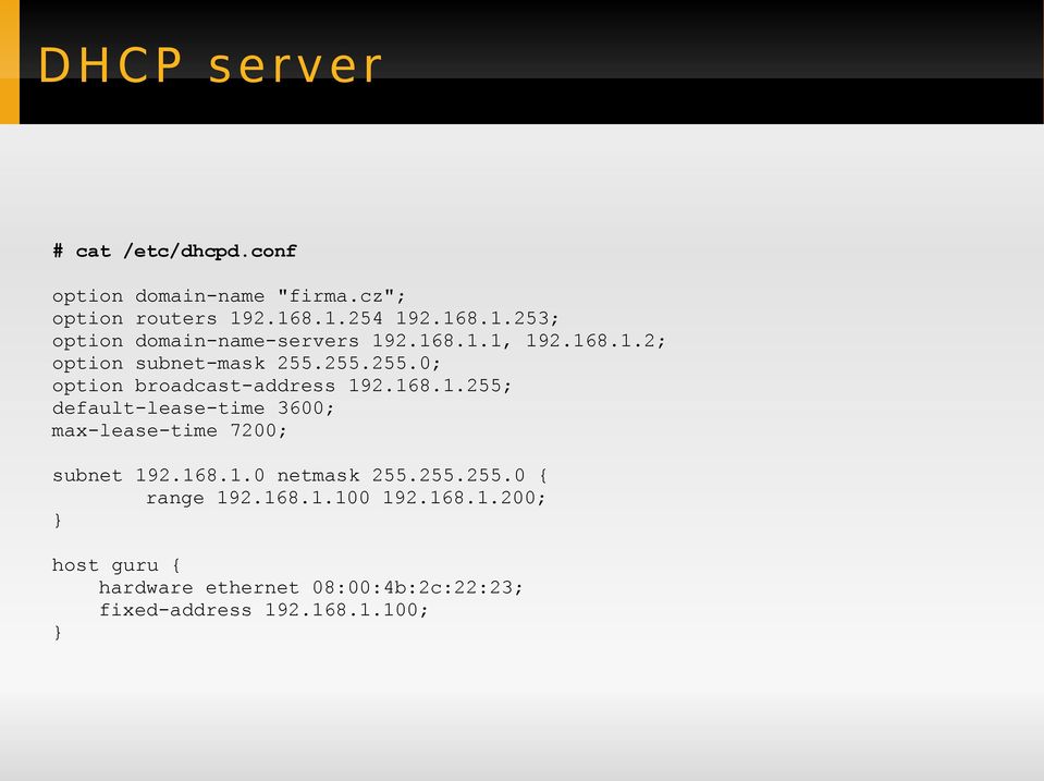 255.255.0; option broadcast-address 192.168.1.255; default-lease-time 3600; max-lease-time 7200; subnet 192.168.1.0 netmask 255.