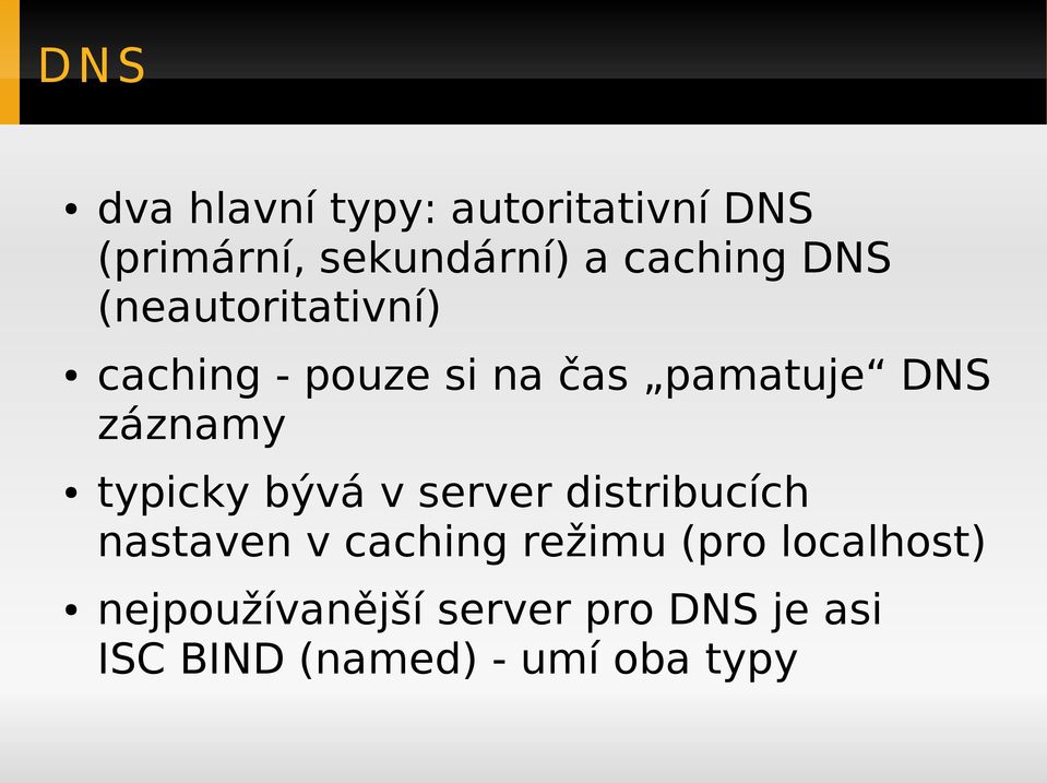 záznamy typicky bývá v server distribucích nastaven v caching režimu