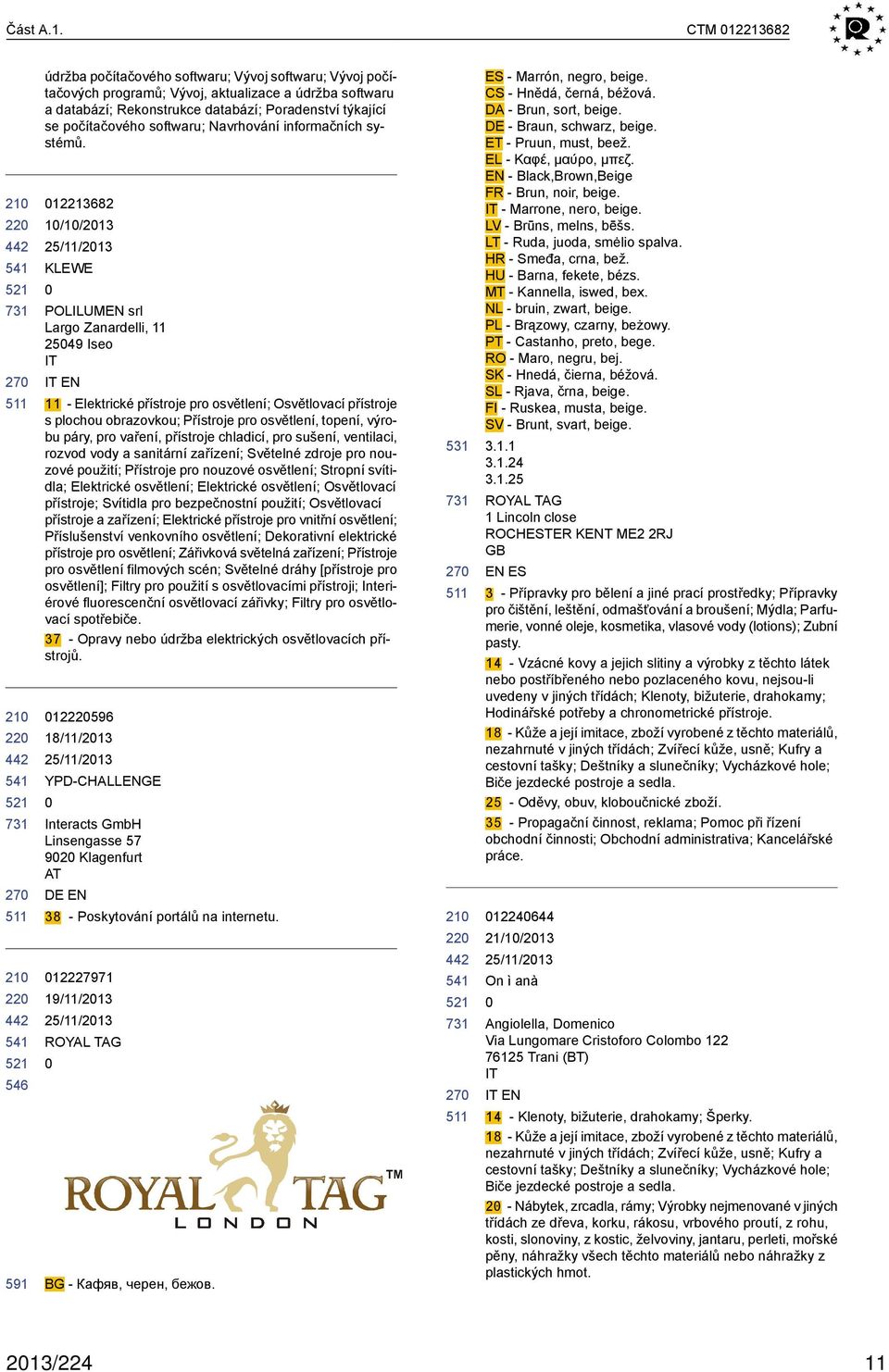 Rekonstrukce databází; Poradenství týkající se počítačového softwaru; Navrhování informačních systémů.