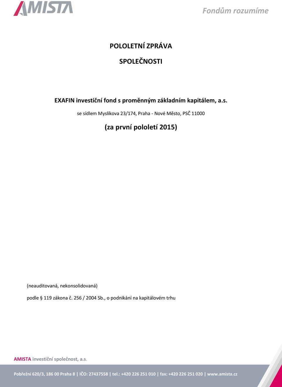 se sídlem Myslíkova 23/174, Praha - Nové Město, PSČ 11000 (za první