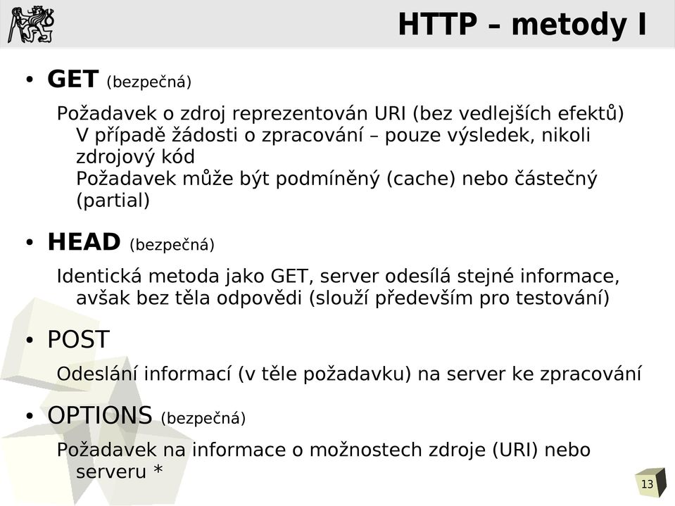 jako GET, server odesílá stejné informace, avšak bez těla odpovědi (slouží především pro testování) POST Odeslání informací