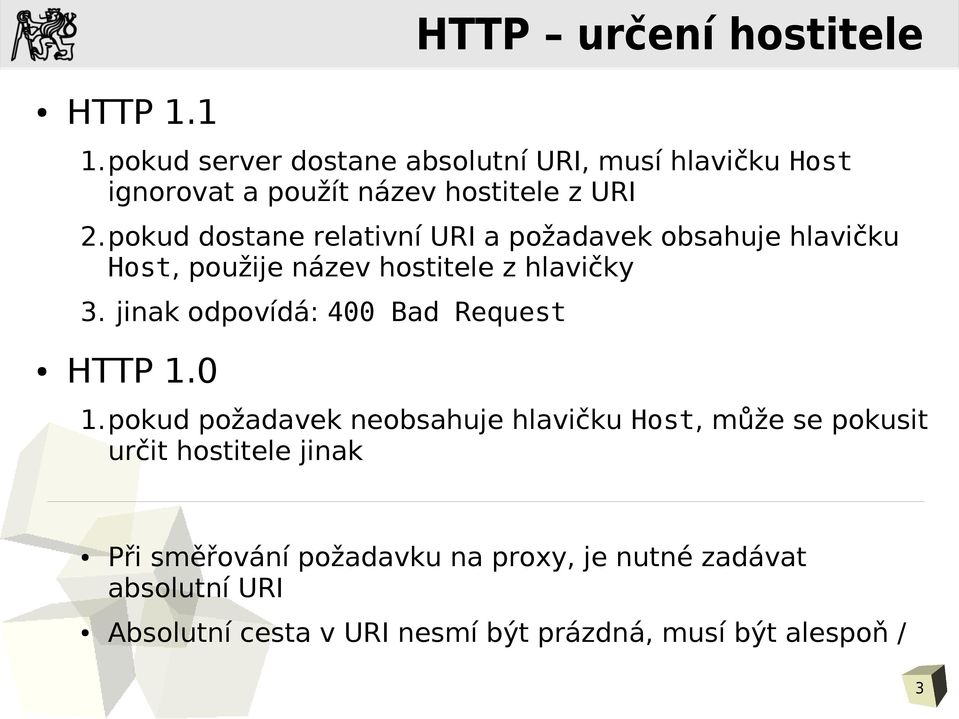 pokud dostane relativní URI a požadavek obsahuje hlavičku Host, použije název hostitele z hlavičky 3.