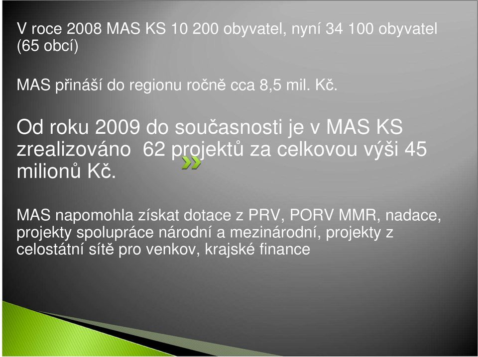 Od roku 2009 do současnosti je v MAS KS zrealizováno 62 projektů za celkovou výši 45