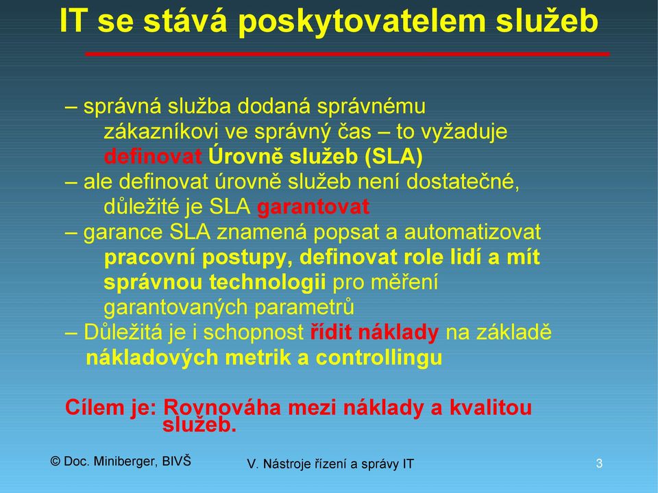 automatizovat pracovní postupy, definovat role lidí a mít správnou technologii pro měření garantovaných parametrů