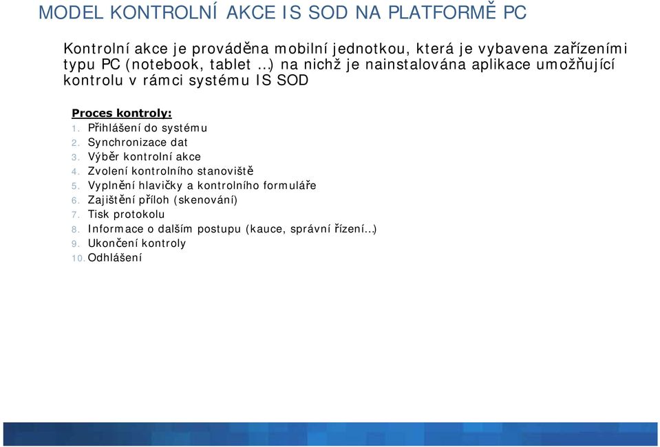 Přihlášení do systému 2. Synchronizace dat 3. Výběr kontrolní akce 4. Zvolení kontrolního stanoviště 5.