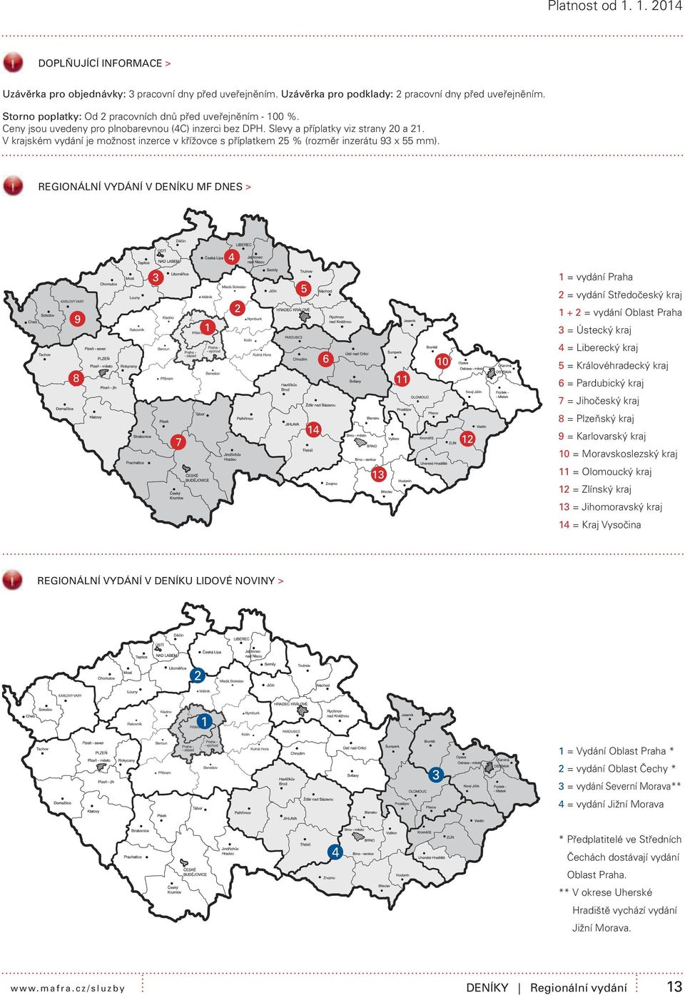 V krajském vydání je možnost inzerce v křížovce s příplatkem 25 % (rozměr inzerátu 93 x 55 mm).