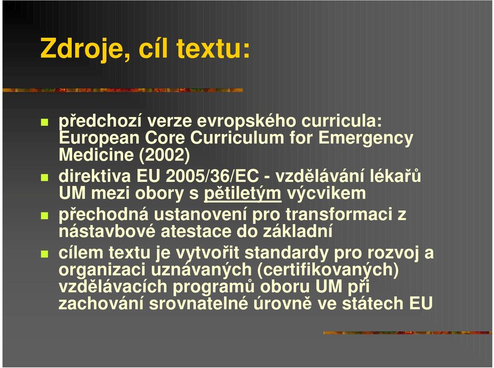 pro transformaci z nástavbové atestace do základní cílem textu je vytvoit standardy pro rozvoj a