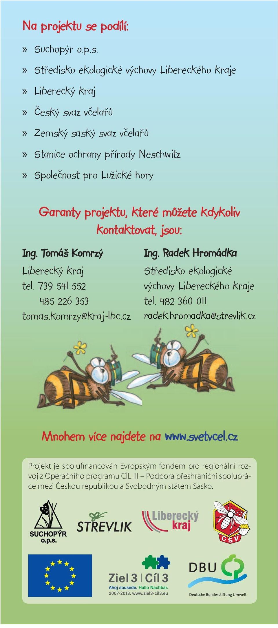 Středisko ekologické výchovy Libereckého kraje Liberecký kraj Český svaz včelařů Zemský saský svaz včelařů Stanice ochrany přírody Neschwitz Společnost pro Lužické hory