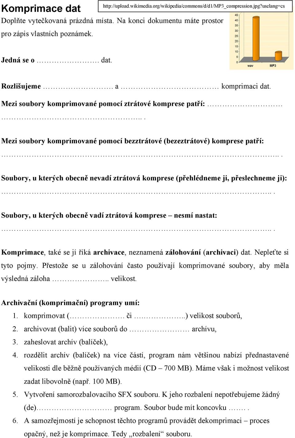 .. Soubory, u kterých obecně nevadí ztrátová komprese (přehlédneme ji, přeslechneme ji):... Soubory, u kterých obecně vadí ztrátová komprese nesmí nastat:.