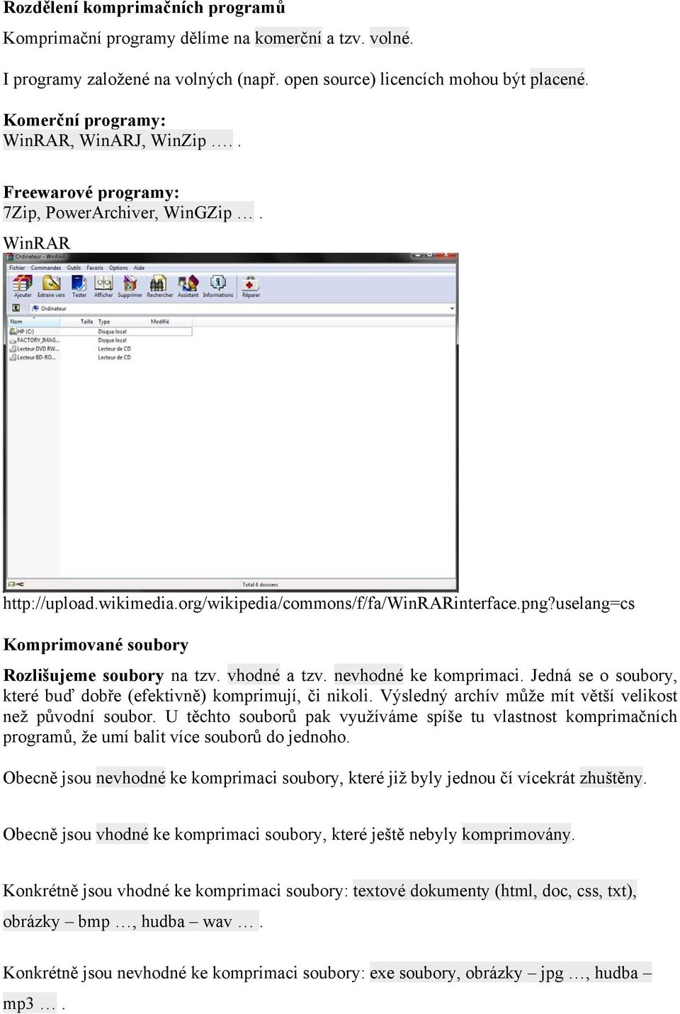 uselang=cs Komprimované soubory Rozlišujeme soubory na tzv. vhodné a tzv. nevhodné ke komprimaci. Jedná se o soubory, které buď dobře (efektivně) komprimují, či nikoli.