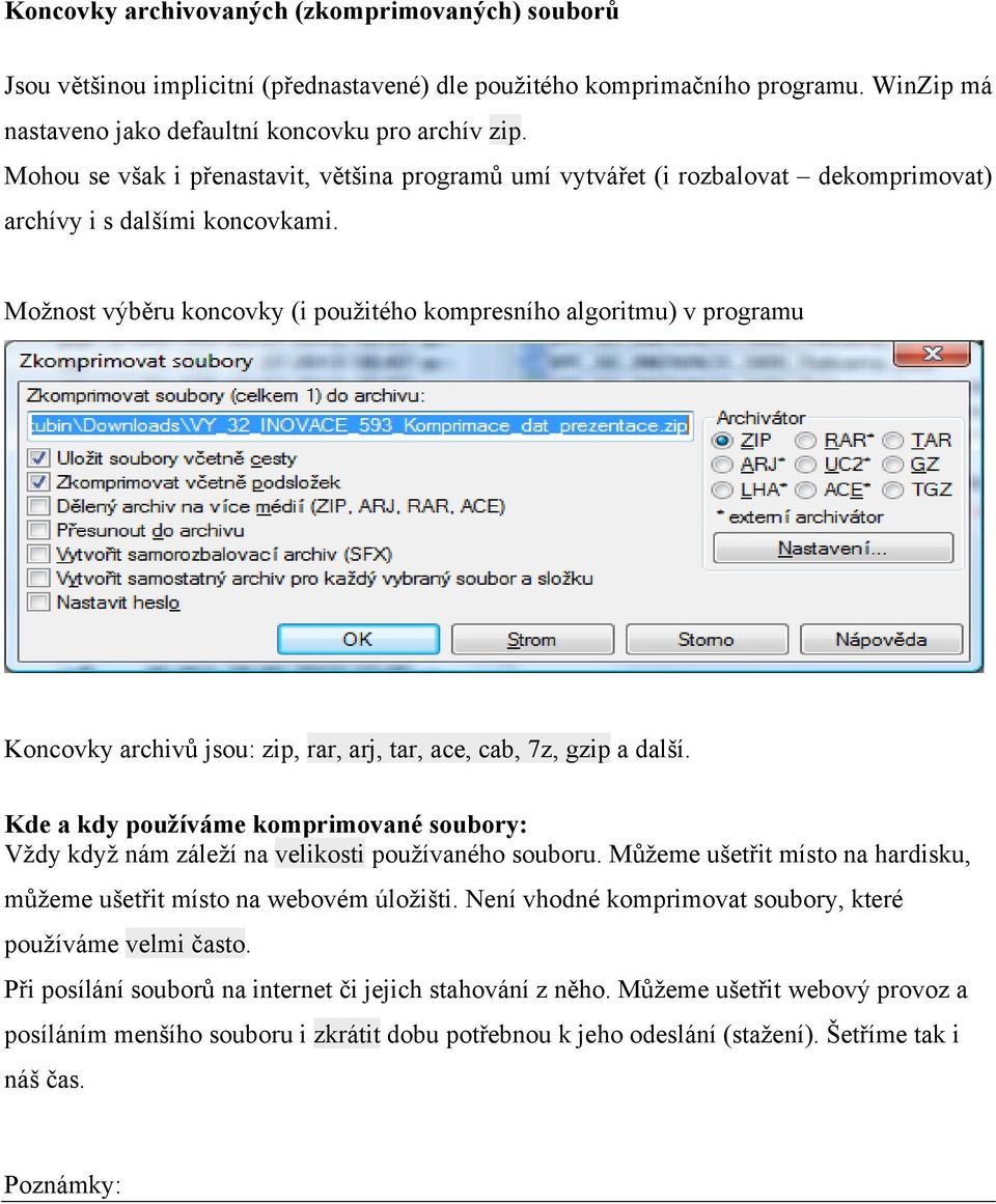 Možnost výběru koncovky (i použitého kompresního algoritmu) v programu Koncovky archivů jsou: zip, rar, arj, tar, ace, cab, 7z, gzip a další.