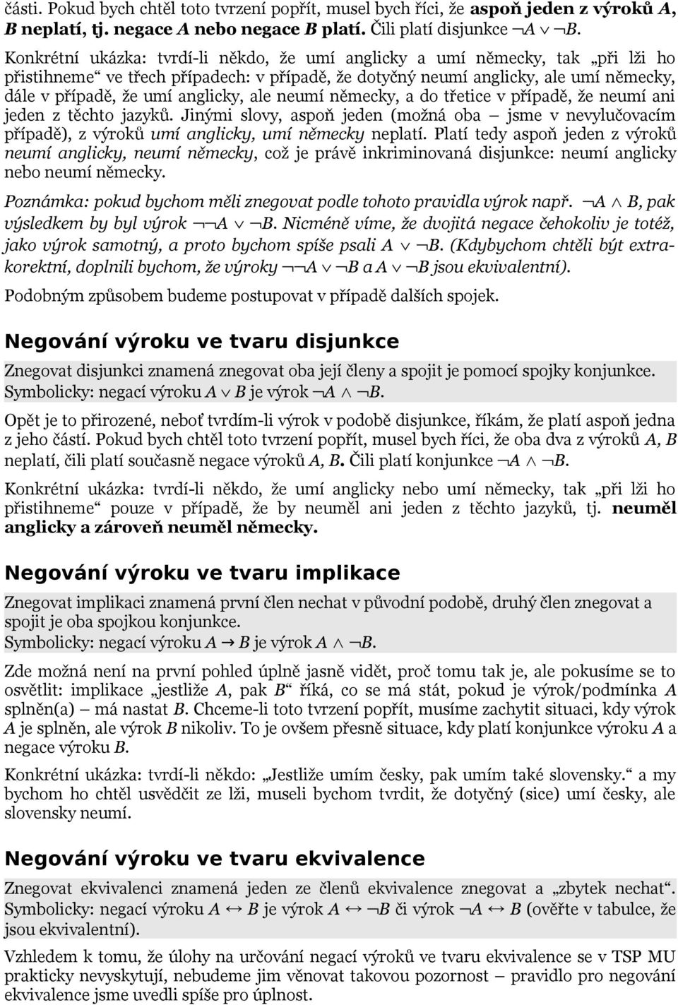 ale neumí německy, a do třetice v případě, že neumí ani jeden z těchto jazyků. Jinými slovy, aspoň jeden (možná oba jsme v nevylučovacím případě), z výroků umí anglicky, umí německy neplatí.