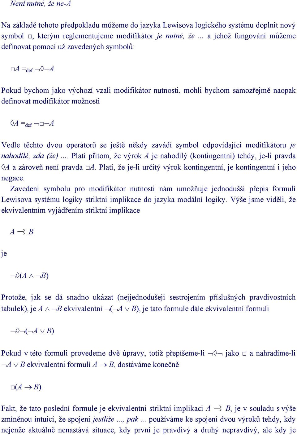 def A Vedle těchto dvou operátorů se ještě někdy zavádí symbol odpovídající modifikátoru je nahodilé, zda (že).