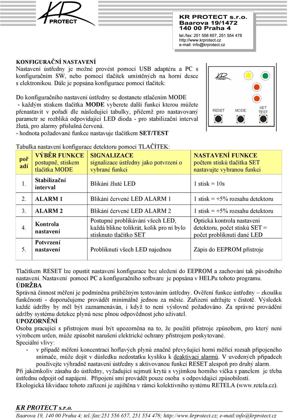 dle následující tabulky, přičemž pro nastavovaný parametr se rozbliká odpovídající LED dioda - pro stabilizační interval žlutá, pro alarmy příslušná červená.