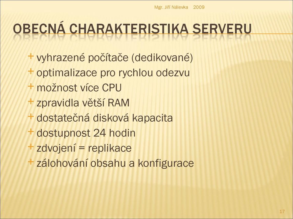 RAM dostatečná disková kapacita dostupnost 24