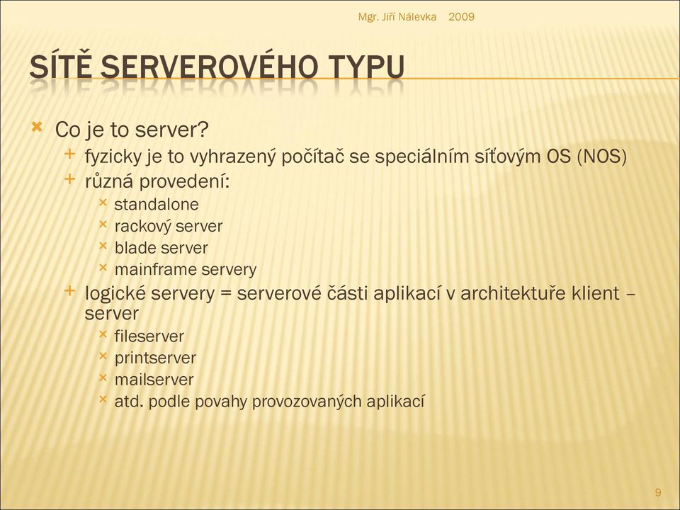 provedení: standalone rackový server blade server mainframe servery logické