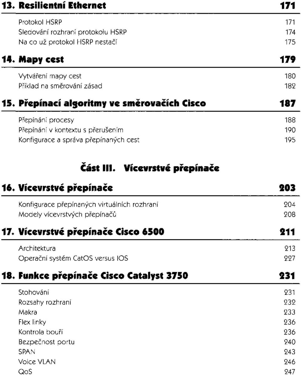 Přepínací algoritmy ve směrovacích Cisco Přepínání procesy Přepínání v kontextu s přerušením Konfigurace a správa přepínaných cest Část III.