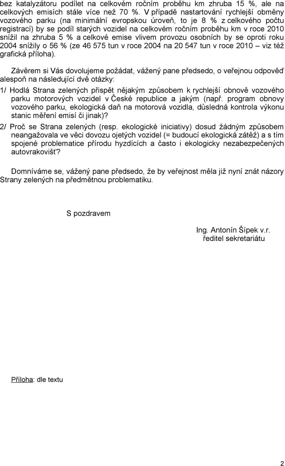 snížil na zhruba 5 % a celkové emise vlivem provozu osobních by se oproti roku 24 snížily o 56 % (ze 46 575 tun v roce 24 na 2 547 tun v roce 21 viz též grafická příloha).