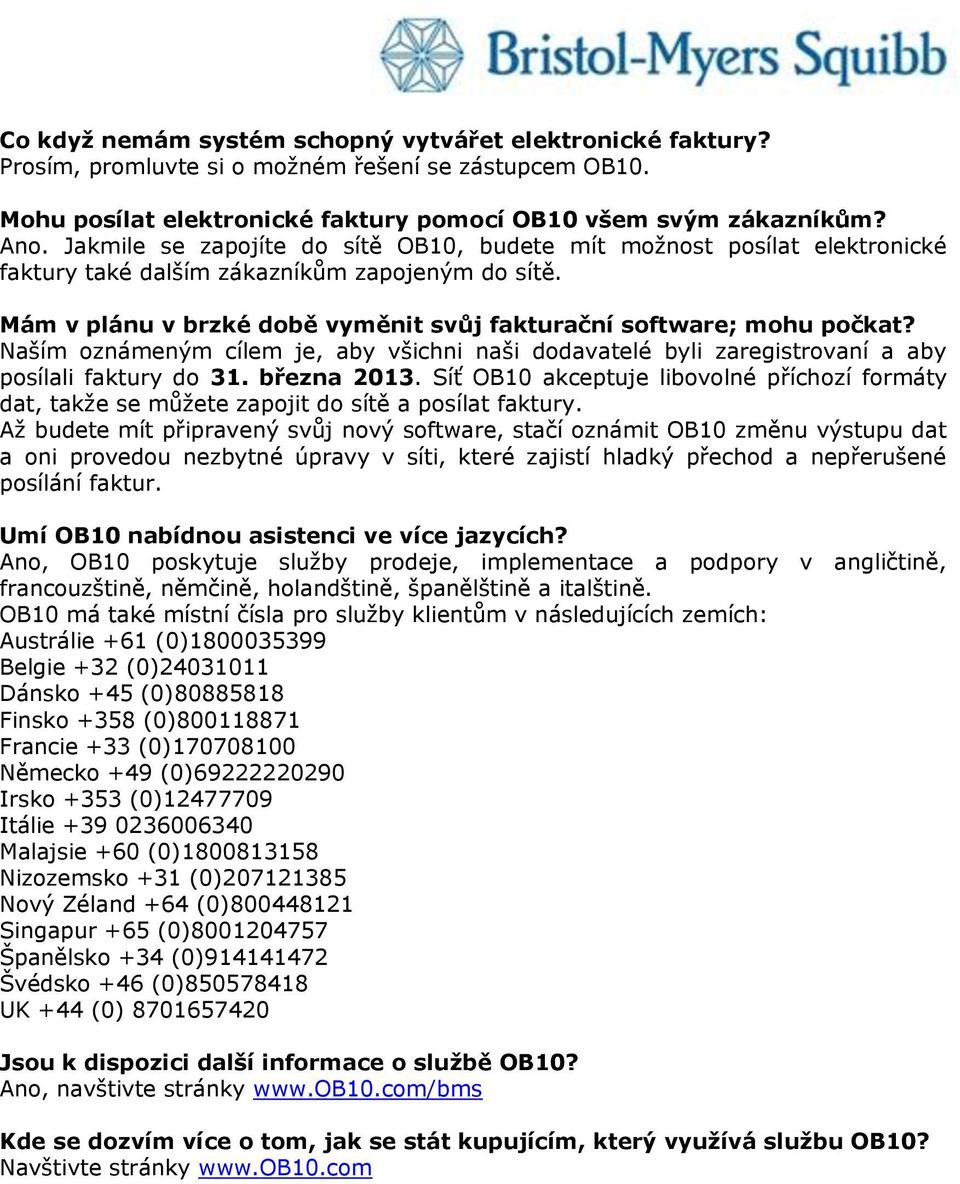 Naším oznámeným cílem je, aby všichni naši dodavatelé byli zaregistrovaní a aby posílali faktury do 31. března 2013.