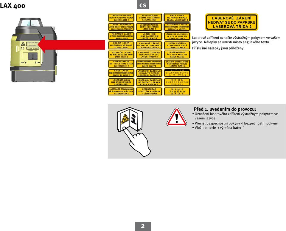 Příslušné nálepky jsou přiloženy. ビームをのぞきこまないでと レーザー クラス 2 Před 1.