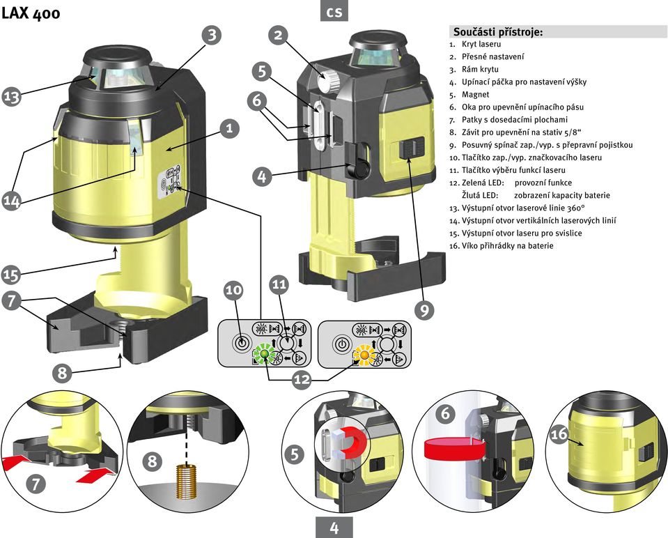 Tlačítko zap./vyp. značkovacího laseru 11. Tlačítko výběru funkcí laseru 12. Zelená LED: provozní funkce Žlutá LED: zobrazení kapacity baterie 13.