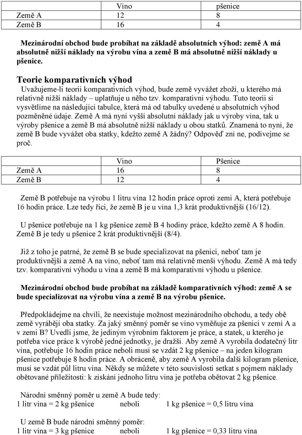 Tuto teorii si vysvětlíme na následující tabulce, která má od tabulky uvedené u absolutních výhod pozměněné údaje.