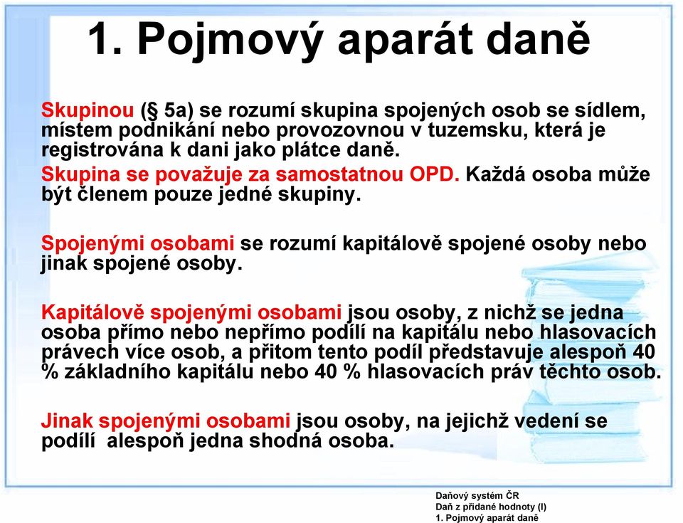 Spojenými osobami se rozumí kapitálově spojené osoby nebo jinak spojené osoby.