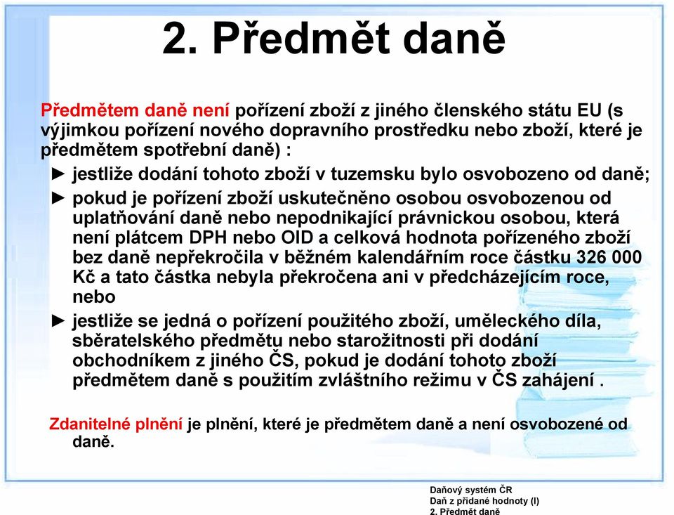 zboží v tuzemsku bylo osvobozeno od daně; pokud je pořízení zboží uskutečněno osobou osvobozenou od uplatňování daně nebo nepodnikající právnickou osobou, která není plátcem DPH nebo OID a celková