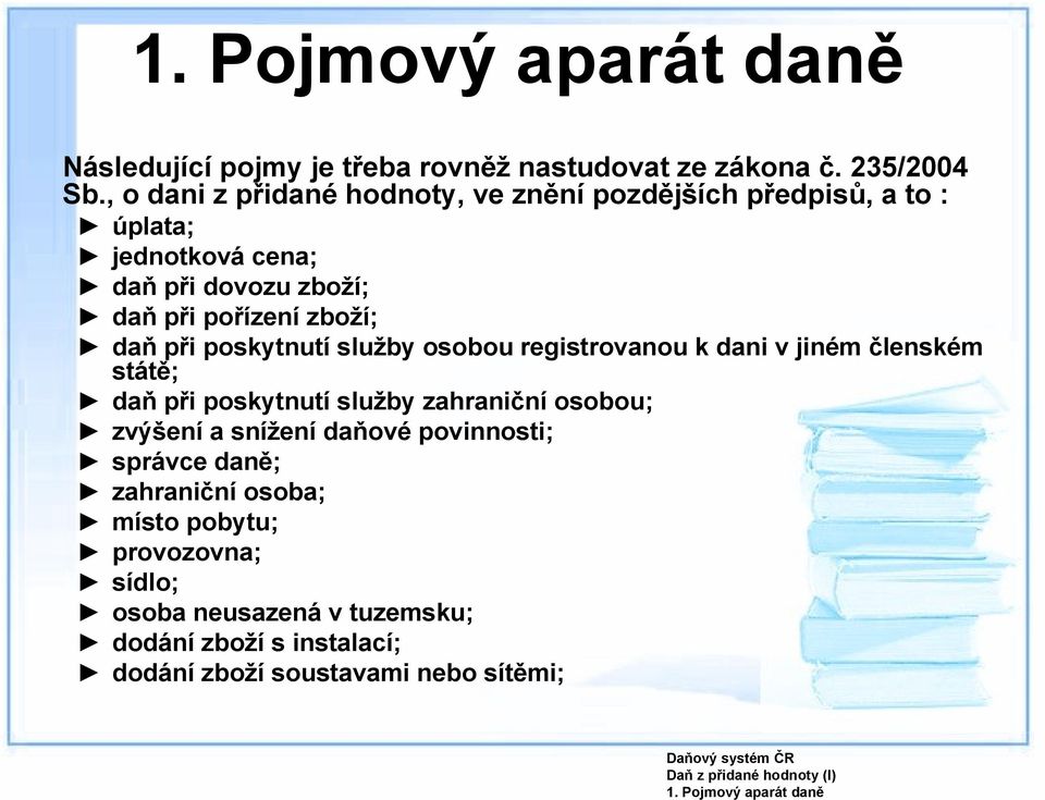 zboží; daň při poskytnutí služby osobou registrovanou k dani v jiném členském státě; daň při poskytnutí služby zahraniční osobou;