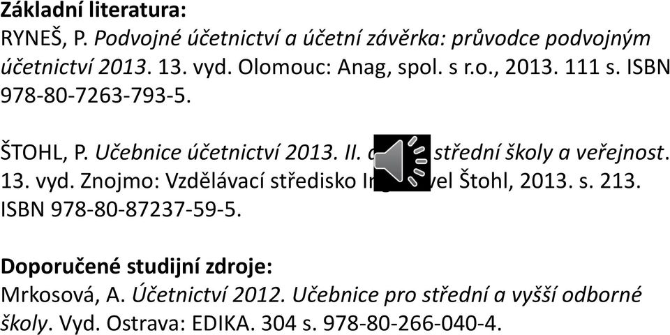 díl pro střední školy a veřejnost. 13. vyd. Znojmo: Vzdělávací středisko Ing. Pavel Štohl, 2013. s. 213.