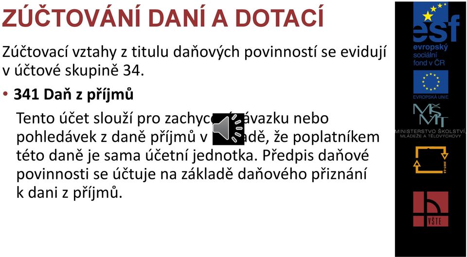 341 Daň z příjmů Tento účet slouží pro zachycení závazku nebo pohledávek z daně