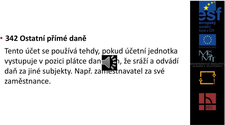 plátce daně, tzn, že sráží a odvádí daň za jiné