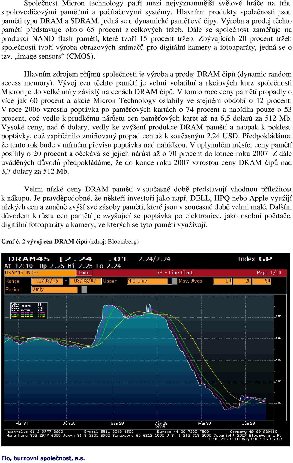 Dále se společnost zaměřuje na produkci NAND flash pamětí, které tvoří 15 procent tržeb.