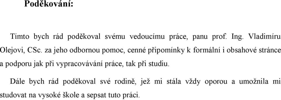 za jeho odbornou pomoc, cenné připomínky k formální i obsahové stránce a podporu jak