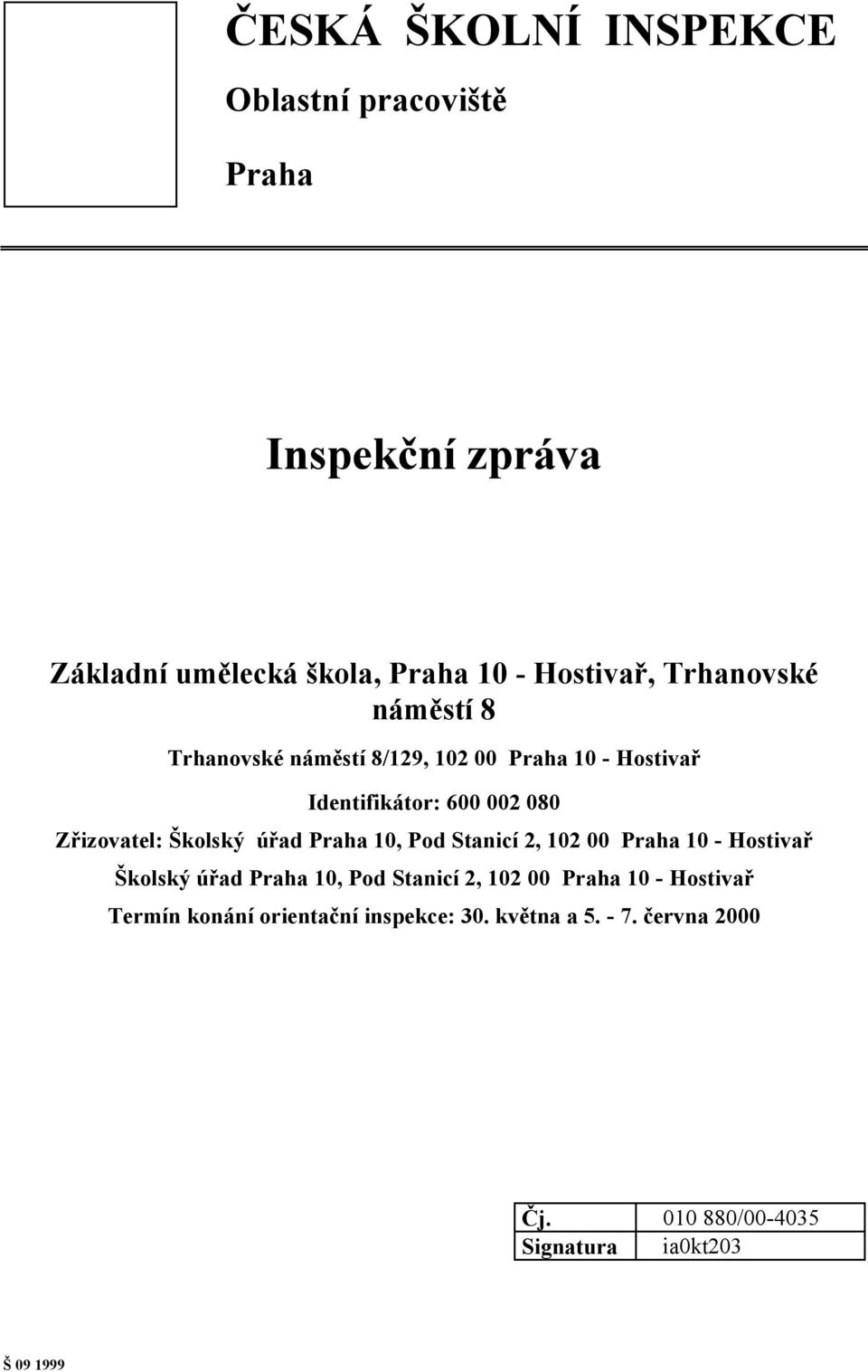 Školský úřad Praha 10, Pod Stanicí 2, 102 00 Praha 10 - Hostivař Školský úřad Praha 10, Pod Stanicí 2, 102 00 Praha