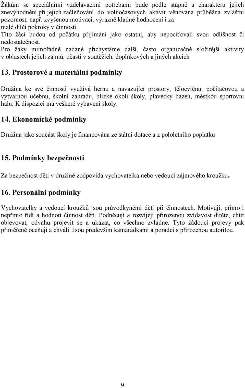 Pro žáky mimořádně nadané přichystáme další, často organizačně složitější aktivity v oblastech jejich zájmů, účasti v soutěžích, doplňkových a jiných akcích 13.