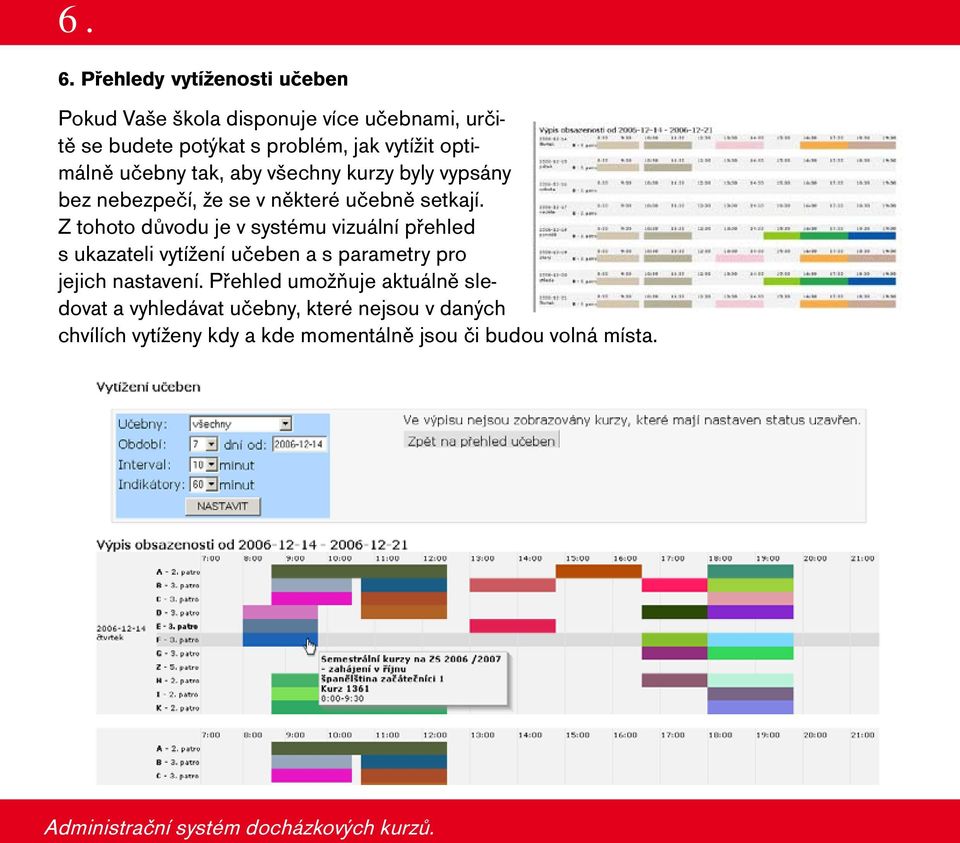 Z tohoto důvodu je v systému vizuální přehled s ukazateli vytížení učeben a s parametry pro jejich nastavení.