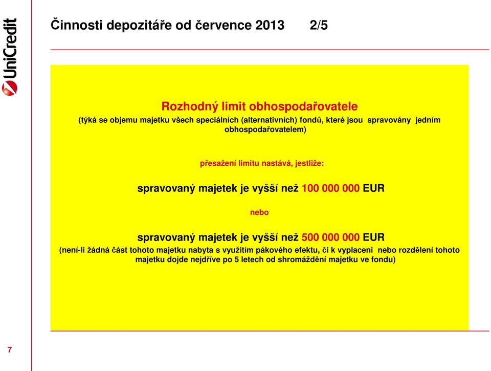 majetek je vyšší než 100 000 000 EUR nebo spravovaný majetek je vyšší než 500 000 000 EUR (není-li žádná část tohoto majetku