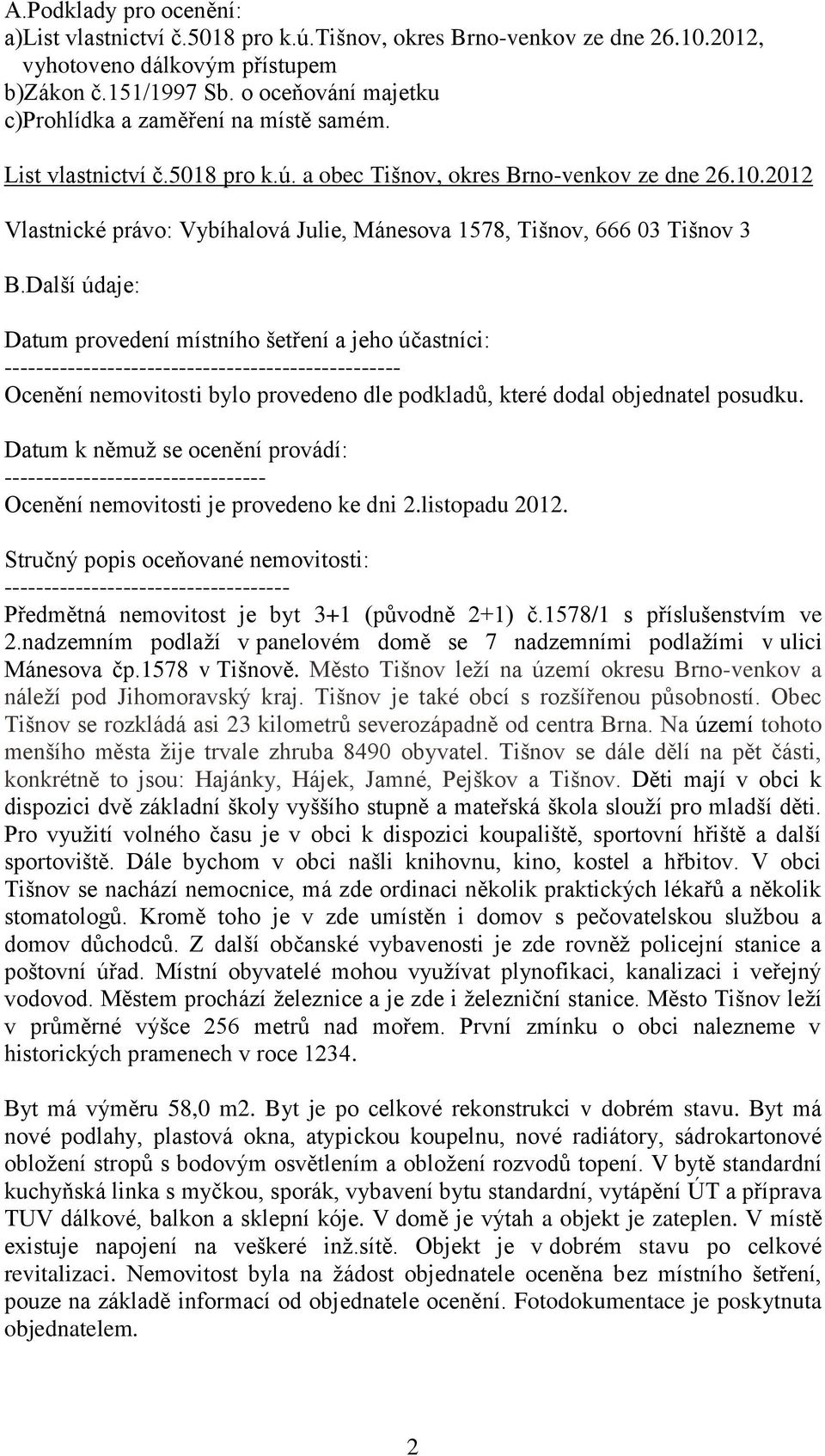 2012 Vlastnické právo: Vybíhalová Julie, Mánesova 1578, Tišnov, 666 03 Tišnov 3 B.