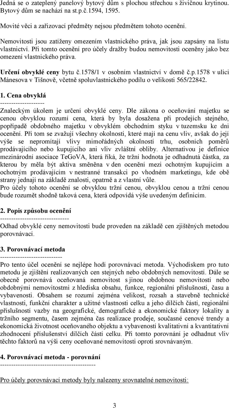 Určení obvyklé ceny bytu č.1578/1 v osobním vlastnictví v domě č.p.1578 v ulici Mánesova v Tišnově, včetně spoluvlastnického podílu o velikosti 565/22842. 1.