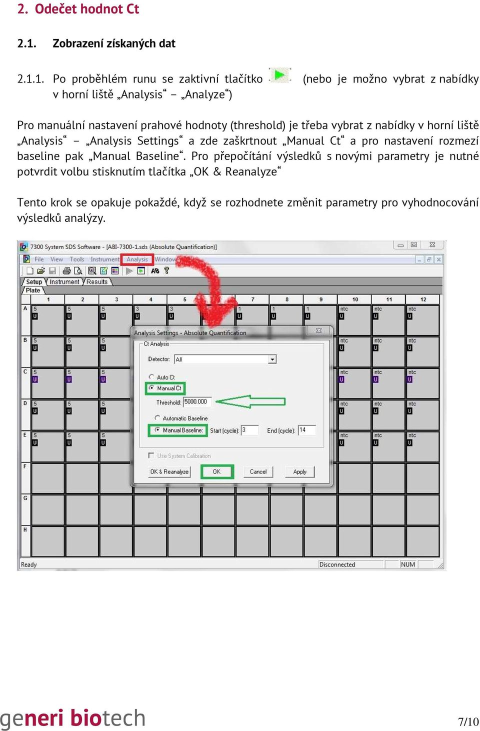 1. Po proběhlém runu se zaktivní tlačítko (nebo je možno vybrat z nabídky v horní liště Analysis Analyze ) Pro manuální nastavení prahové hodnoty