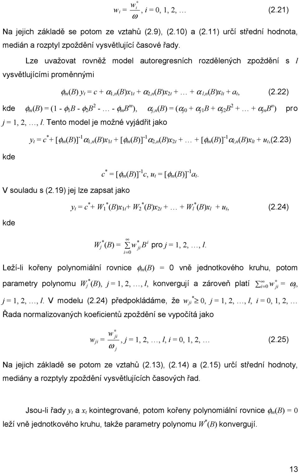 ) kde φ m (B) = ( - φ B - φ B - - φ m B m ), α j,n (B) = (α j + α j B + α j B + + α jn B n ) pro j =,,, l.